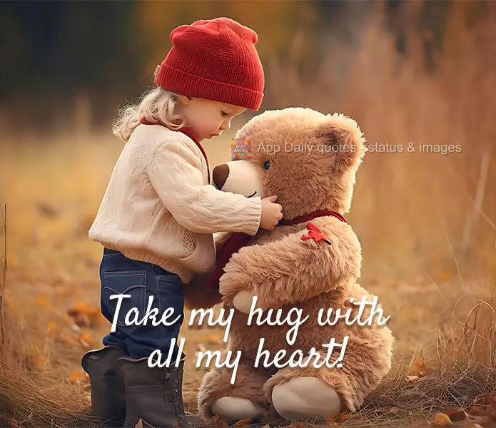 Take my hug with all my heart!