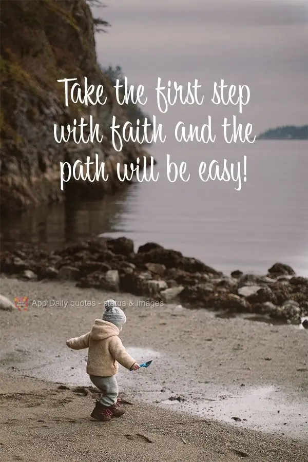 Take the first step with faith and the path will be easy!