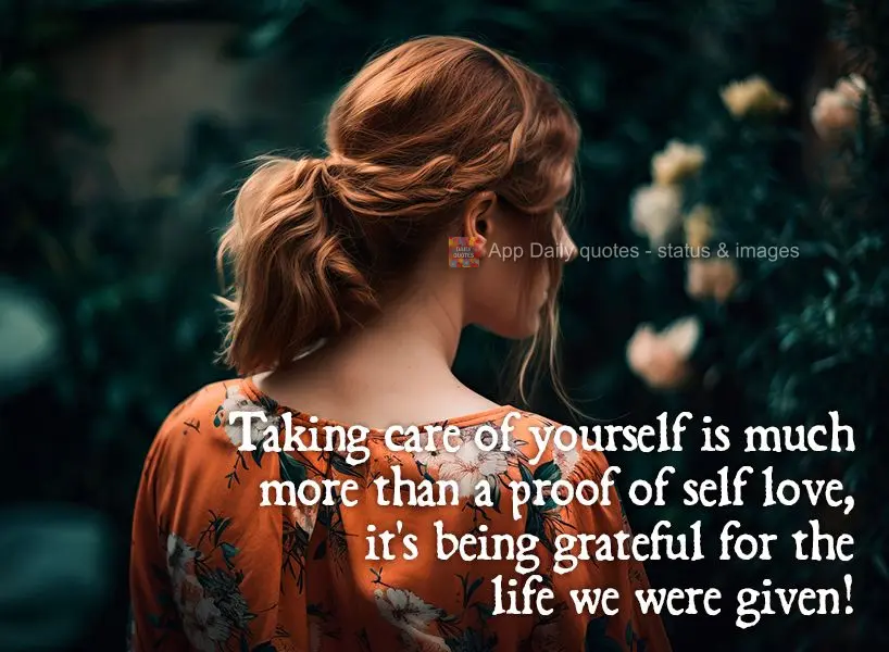 Taking care of yourself is much more than a proof of self love, it's being grateful for the life we were given!