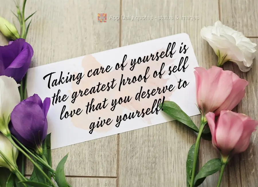 Taking care of yourself is the greatest proof of self love that you deserve to give yourself!