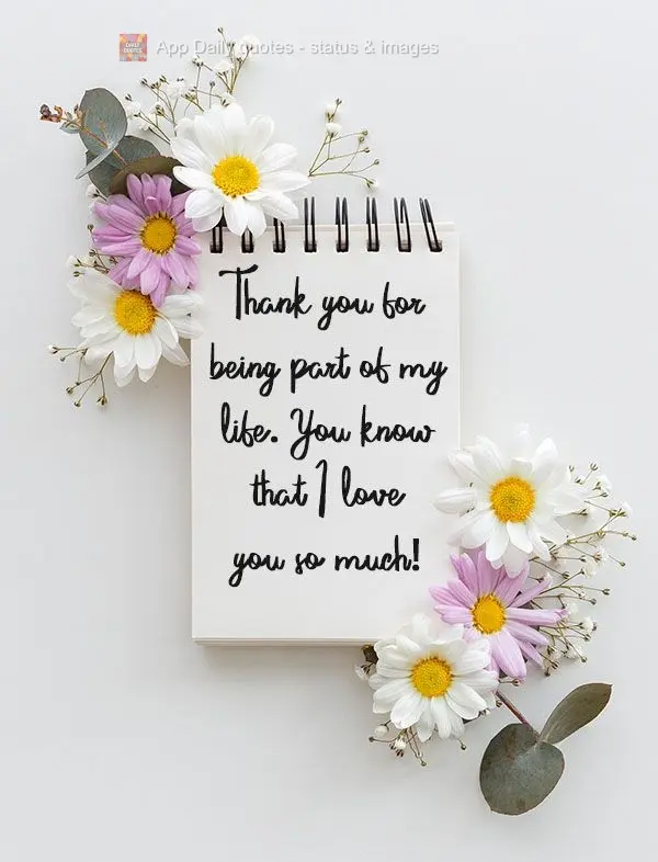 Thank you for being part of my life.
Know that I love you so much!