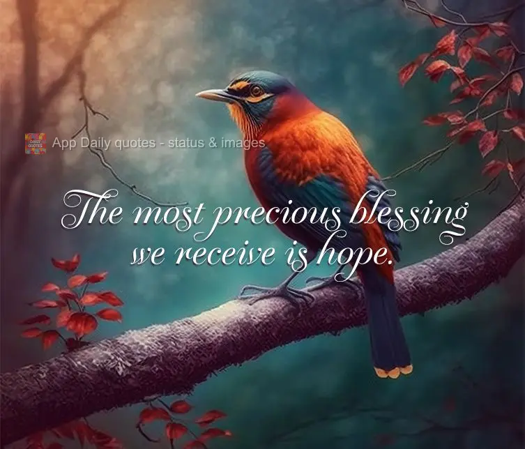 The most precious blessing we can receive is hope.