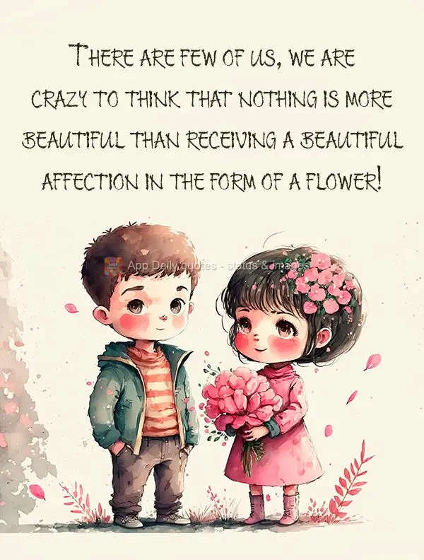 There are few of us, we are crazy to think that nothing is more beautiful than receiving beautiful affection in the form of a flower!