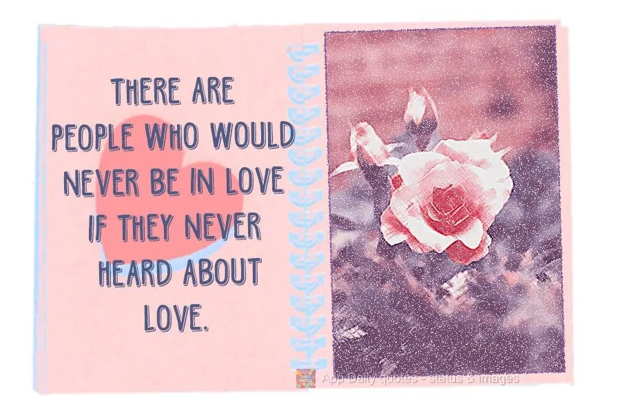 There are people who would never be in love if they had never heard of love.