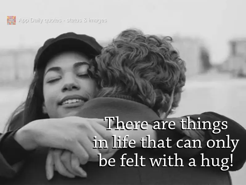 There are things in life that can only be felt with a hug!