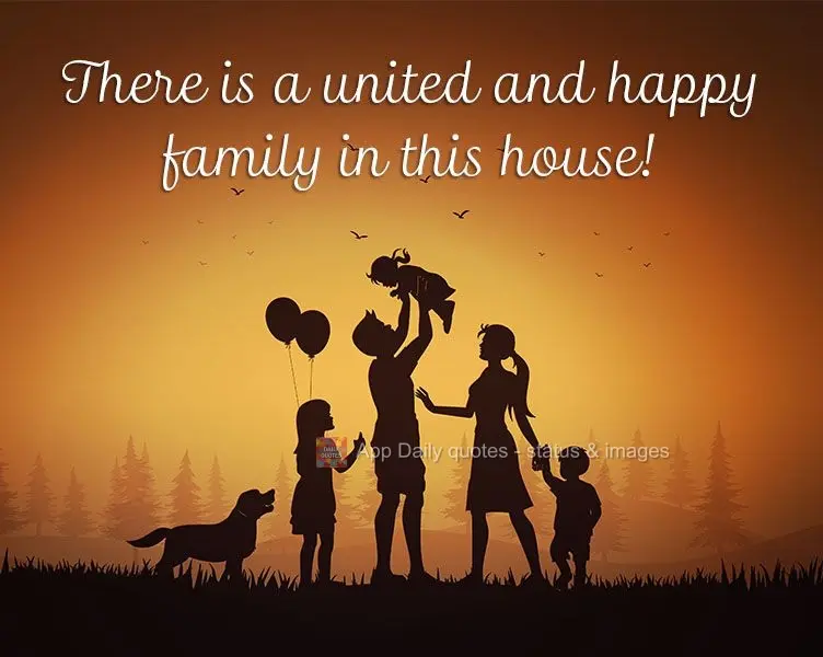 There is a united and happy family in this house!