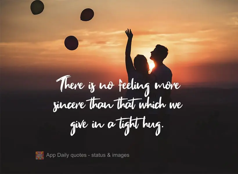 There is no feeling more sincere than that which we transfer in a big hug.