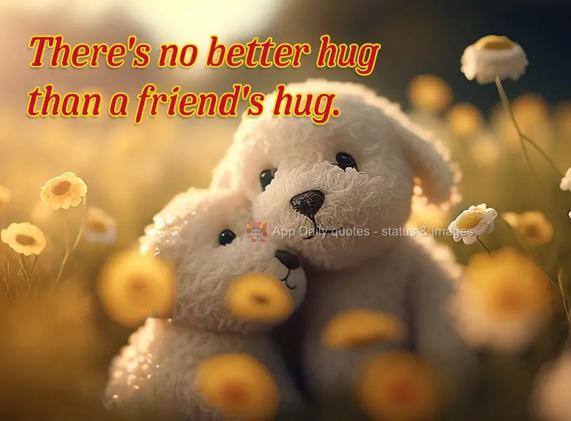 There's no better hug than a friend's hug.