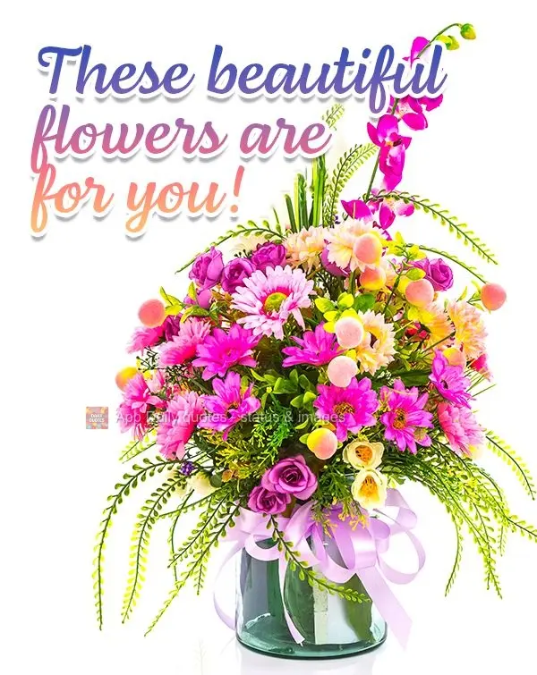 These beautiful flowers are for you!