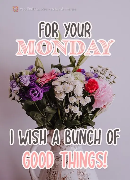 This Monday, I wish you a whole bunch of good things!