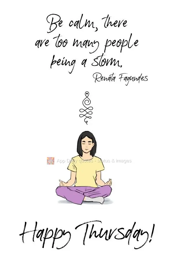 Be calm, there are too many people kicking up a storm. Happy Thursday!