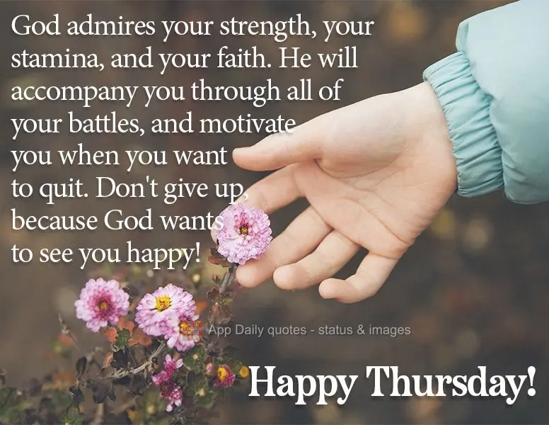 God admires your strength, your stamina, and your faith. He will accompany you through all of your battles, and motivate you when you want to quit. Don't...