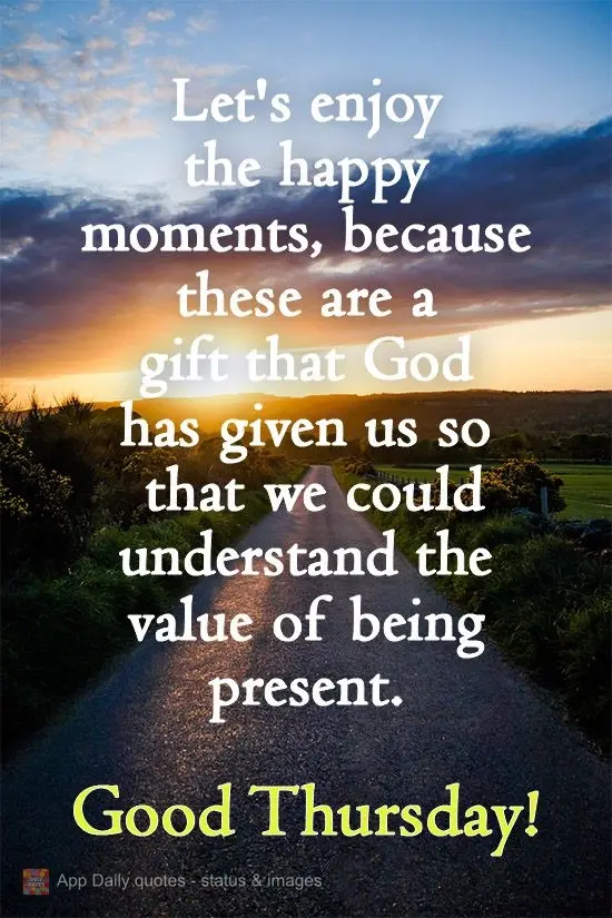 Let's enjoy the happy moments, because they are a gift that God has given us so that we can understand the value of being present. Have a good Thursday!...
