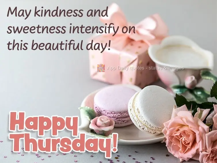 May kindness and sweetness deepen on this beautiful day! Happy Thursday!