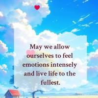 May we allow ourselves to feel emotions intensely and live life to the fullest. Happy Thursday!