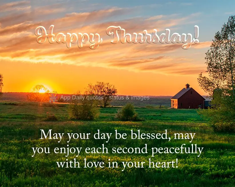 May your day be blessed, may you enjoy each second peacefully with love in your heart! Happy Thursday!
