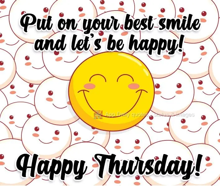 Put on your best smile and let's be happy! Happy Thursday!