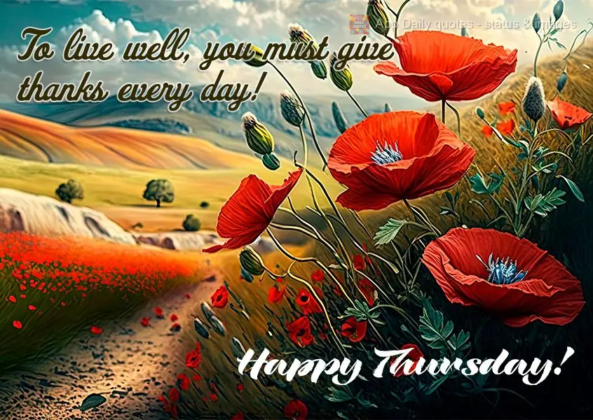 To live well, you must give thanks every day! Happy Thursday!