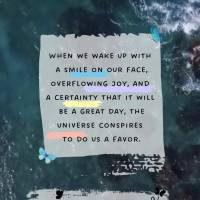 Thursday
When we wake up with a smile on our face, overflowing joy, and a certainty that it will be a great day, the universe conspires in our favor.
G...