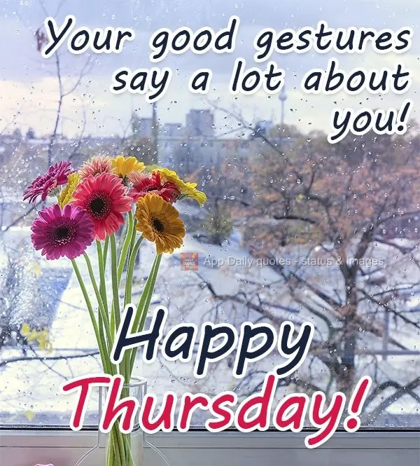 Your good gestures say a lot about you!  Happy Thursday! 