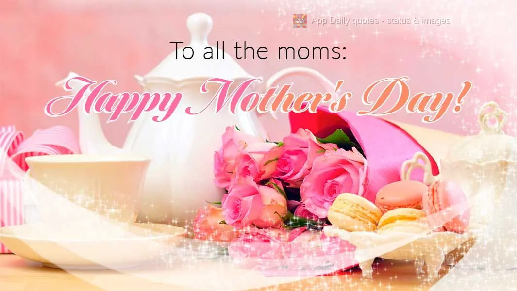 To all the moms: Happy Mother's Day!