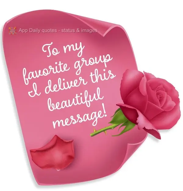To my favorite group, I deliver this beautiful message!