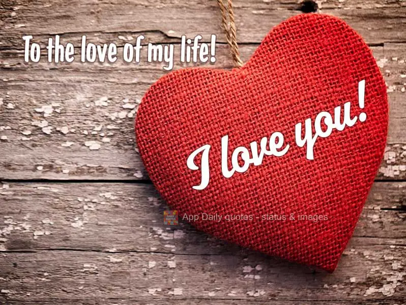 To the love of my life! I love you!