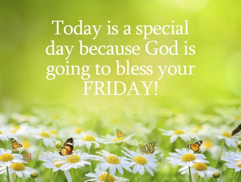 Today is a special day because God is going to bless your Friday! 