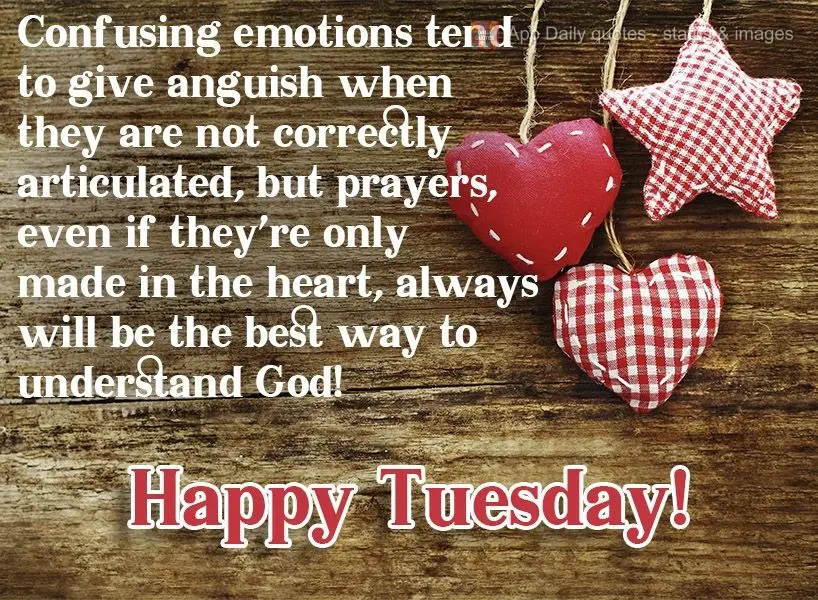 Confusing emotions tend to create anguish when they are not correctly articulated, but prayers, even if they're only said in the heart, will always be th...