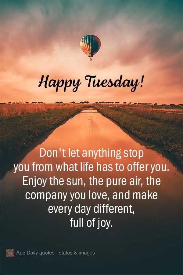 Don't let anything stop you from enjoying what life has to offer. Enjoy the sun, the fresh air, the company of people you love, and make every day differ...