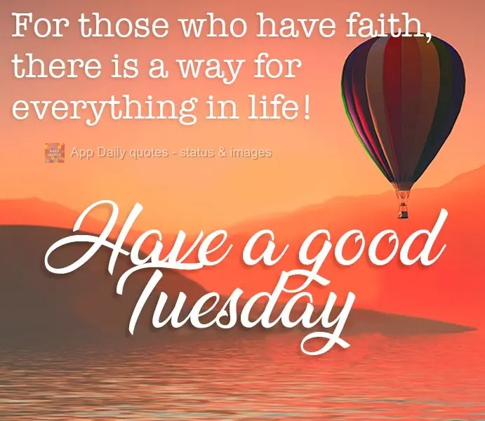 For those who have faith, there is a way for everything in life!  Have a good Tuesday! 