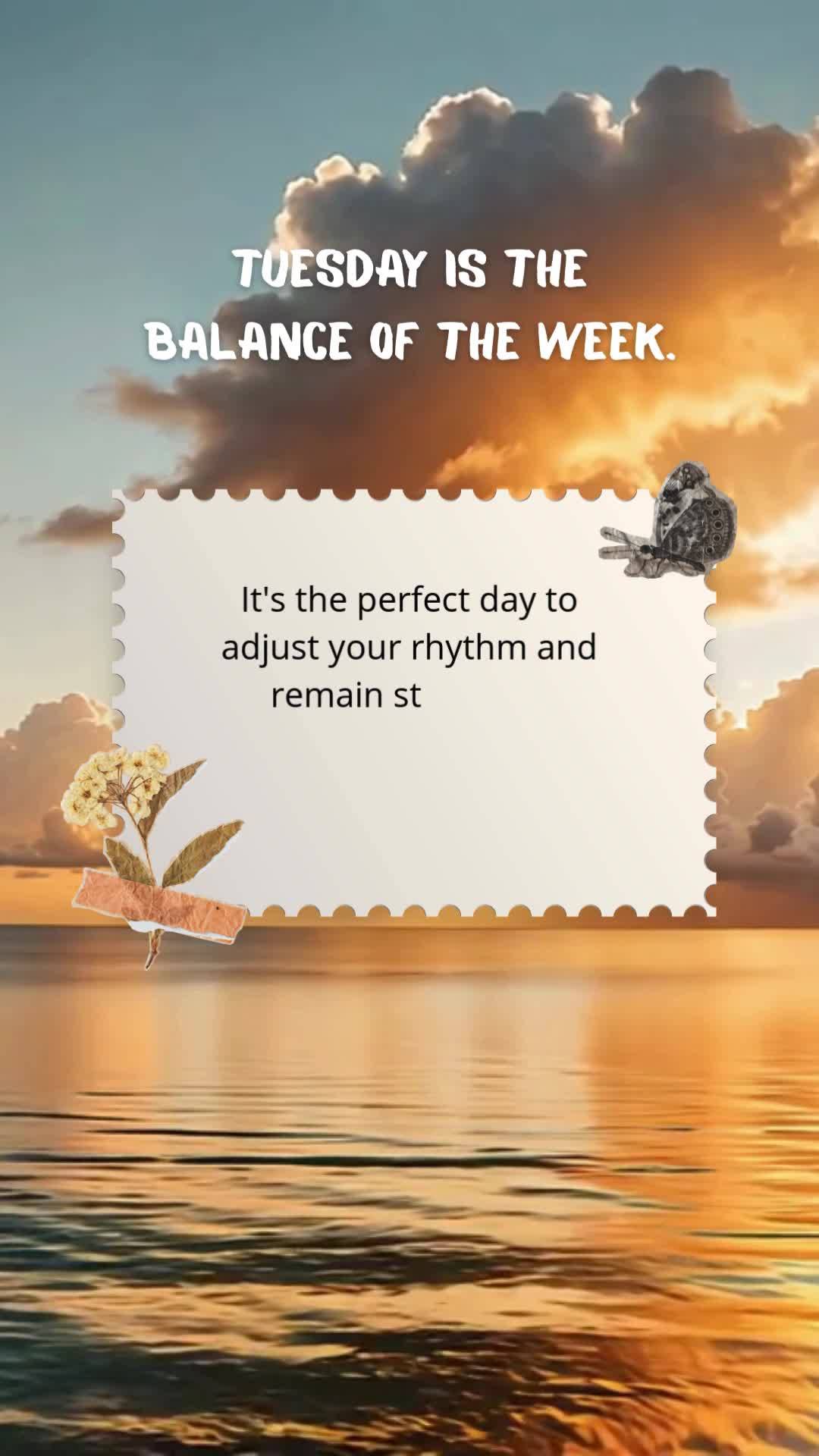 It's the perfect day to adjust your rhythm and remain steadfast, purposeful, and lighthearted. Tuesday is the balance of the week.