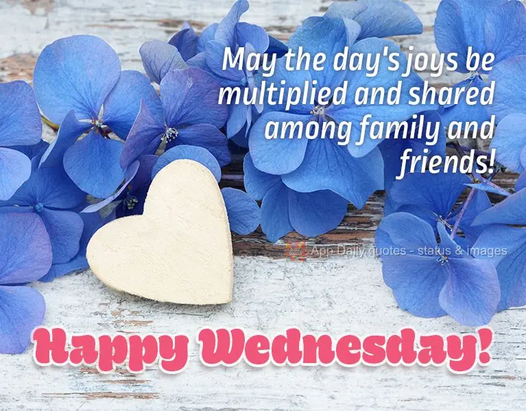 May the day's joys be multiplied and shared among family and friends! Happy Wednesday!