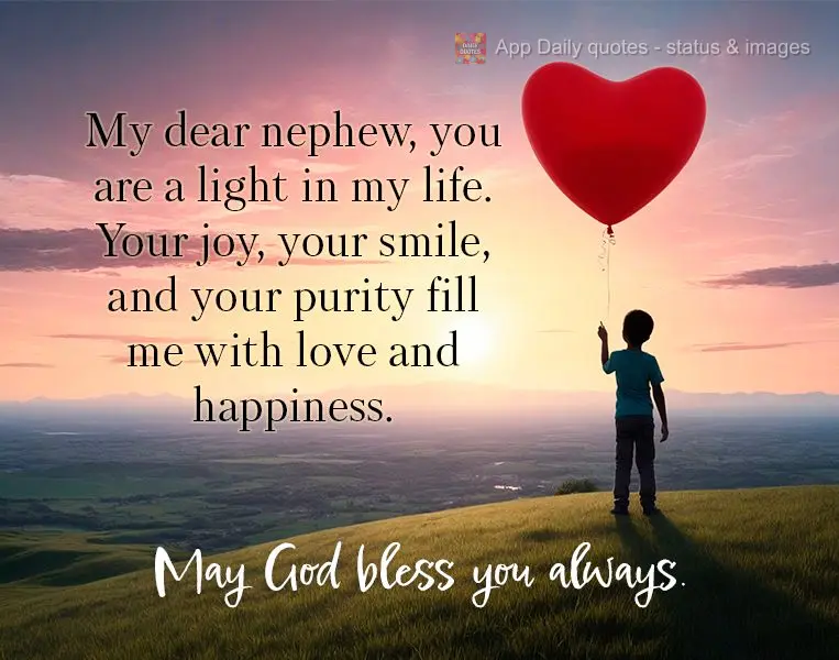 My dear nephew, you are a light in my life. Your joy, your smile, and your purity fill me with love and happiness. May God bless you always.
