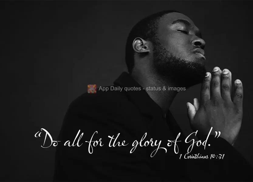 "Do all for the glory of God." 1 Corinthians 10:31