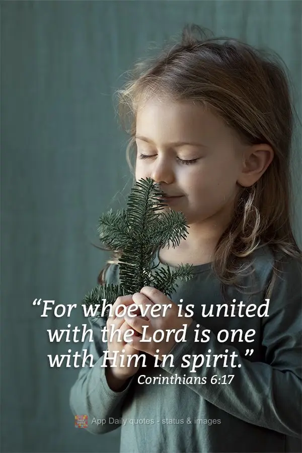 "For whoever is united with the Lord is one with Him in spirit." Corinthians 6:17