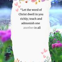 “Let the word of Christ dwell in you richly; teach and admonish one another in all wisdom; and with gratitude in your hearts sing psalms, hymns, and sp...