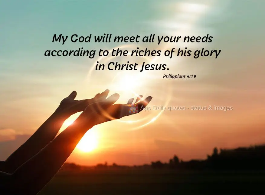 My God will meet all your needs according to the riches of His glory in Christ Jesus. Philippians 4:19