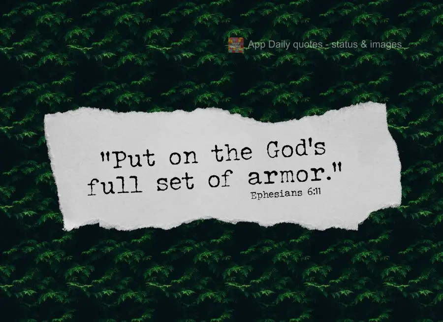 "Put on God's full set of armor." Ephesians 6:11