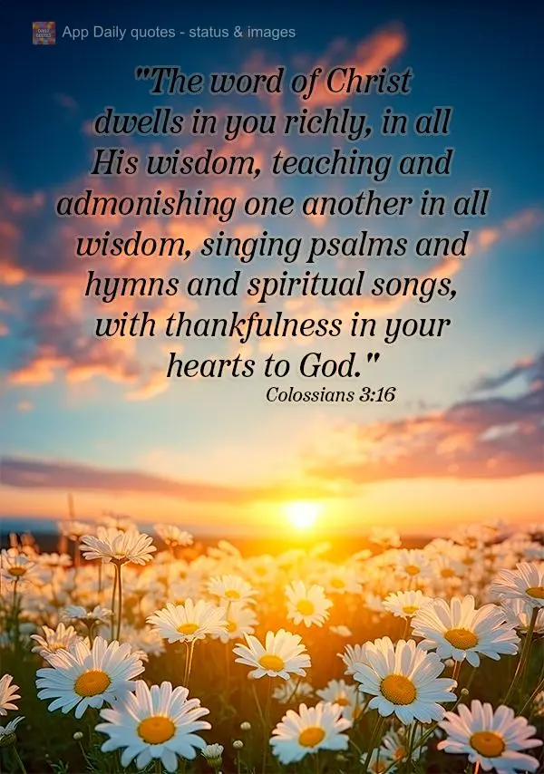 "The word of Christ dwells in you richly, in all His wisdom, teaching and admonishing one another in all wisdom, singing psalms and hymns and spiritual s...