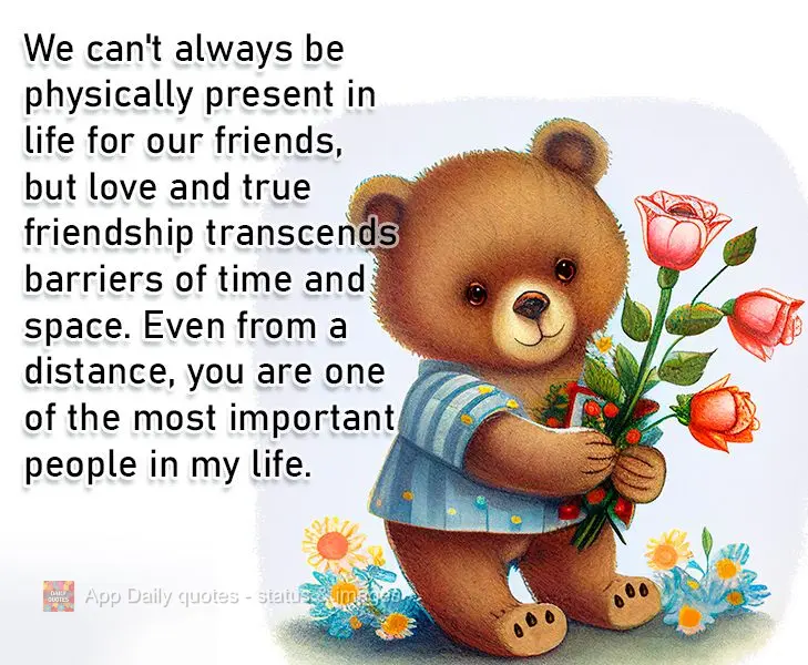 We can't always be physically present in life for our friends, but love and true friendship transcends barriers of time and space. Even from a distance, ...