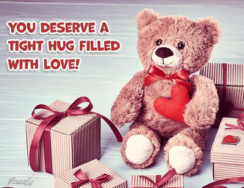Você merece um abraço apertado e cheio de amor!