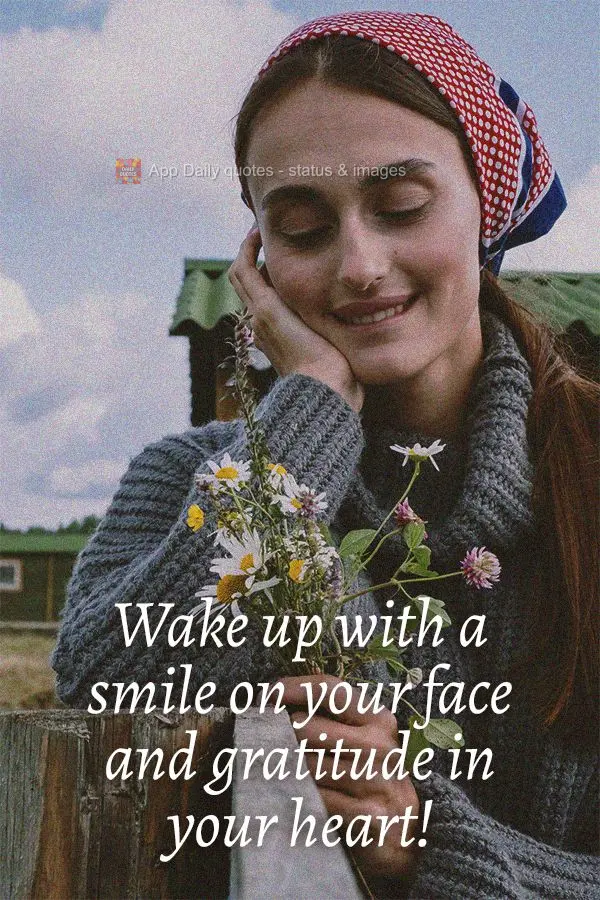 Wake up with a smile on your face and gratitude in your heart!