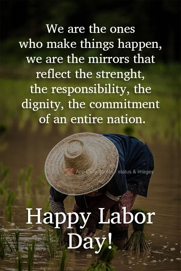 We are the ones who make things happen, we are the mirrors that reflect the strength, responsibility, dignity, and commitment of an entire nation. Happy ...