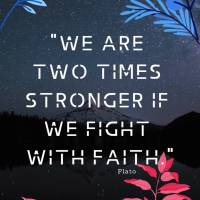 "We are two times stronger if we fight with faith." Plato
