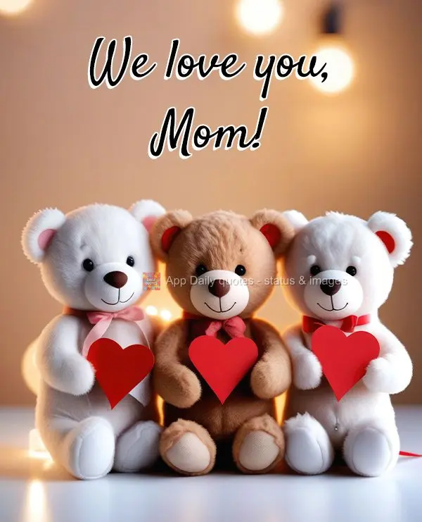 We love you, Mom!