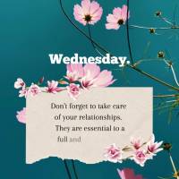 Wednesday. Don't forget to take care of your relationships. They are essential to a full and happy life.
