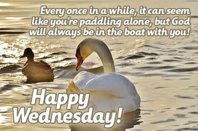 Every once in a while it can seem like you're paddling alone, but God will always be in the boat with you! Happy Wednesday!