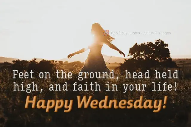 Feet on the ground, head held high, and faith in your life! Happy Wednesday!
