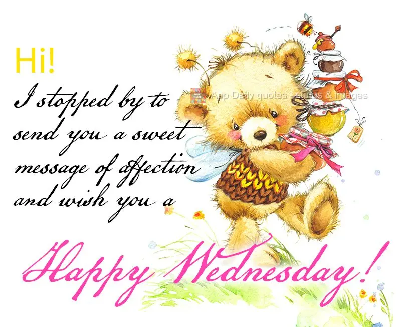 Hi! I stopped by to send you a sweet message of affection and wish you a Happy Wednesday!
